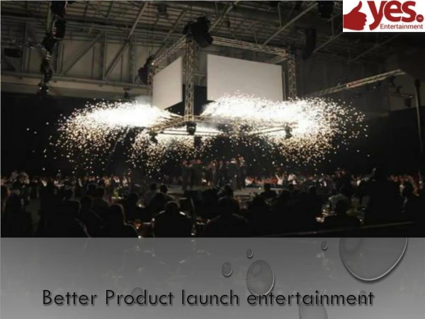 Better Product launch entertainment