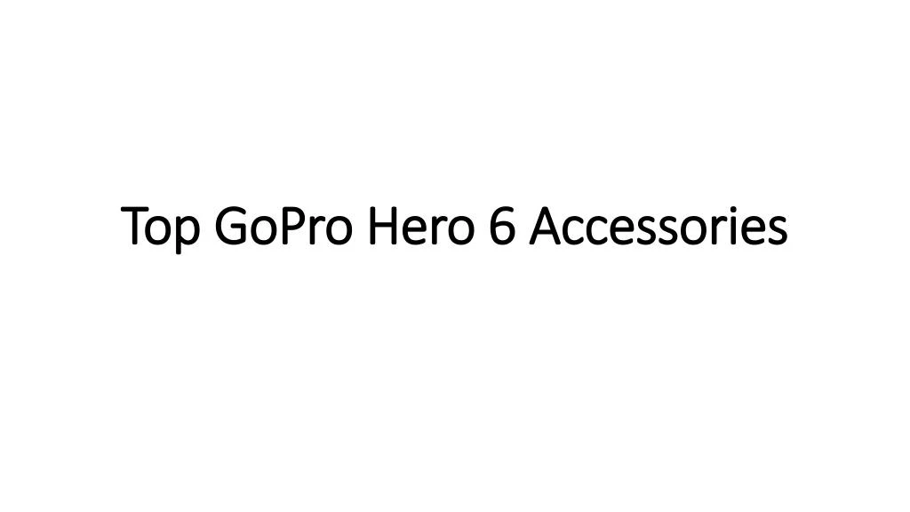 top gopro hero 6 accessories