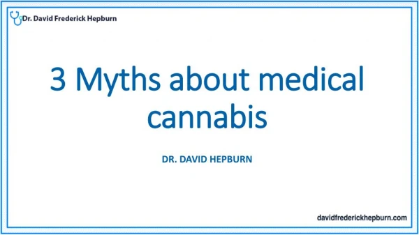 3 Myths about medical cannabis - Dr. David Hepburn.