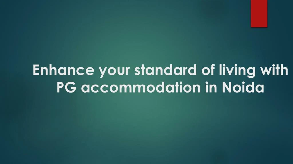 enhance your standard of living with pg accommodation in noida