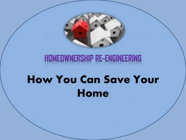 Homeownership Re-Engineering : How You Can Save Your Home