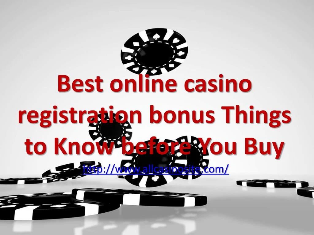 best online casino registration bonus things to know before you buy http www allcasinosite com