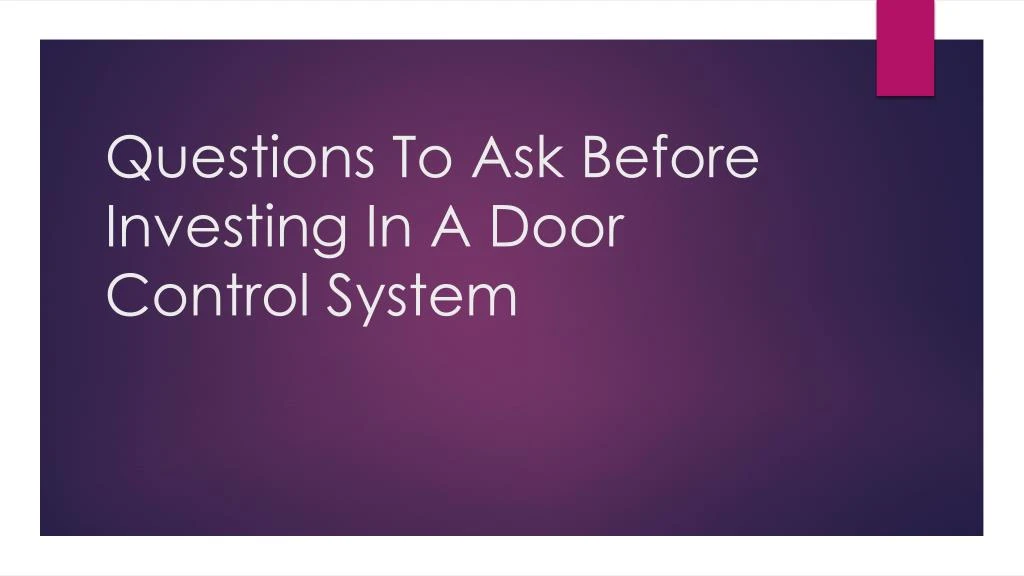 questions to ask before investing in a door control system