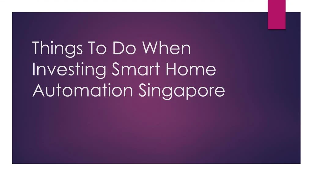 things to do when investing smart home automation singapore