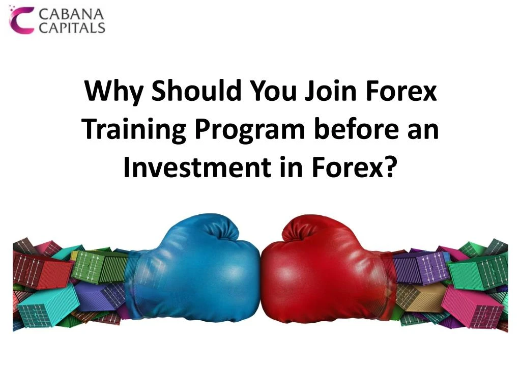 why should you join forex training program before an investment in forex