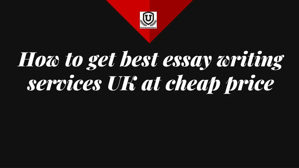 how to get best essay writing services uk at cheap price