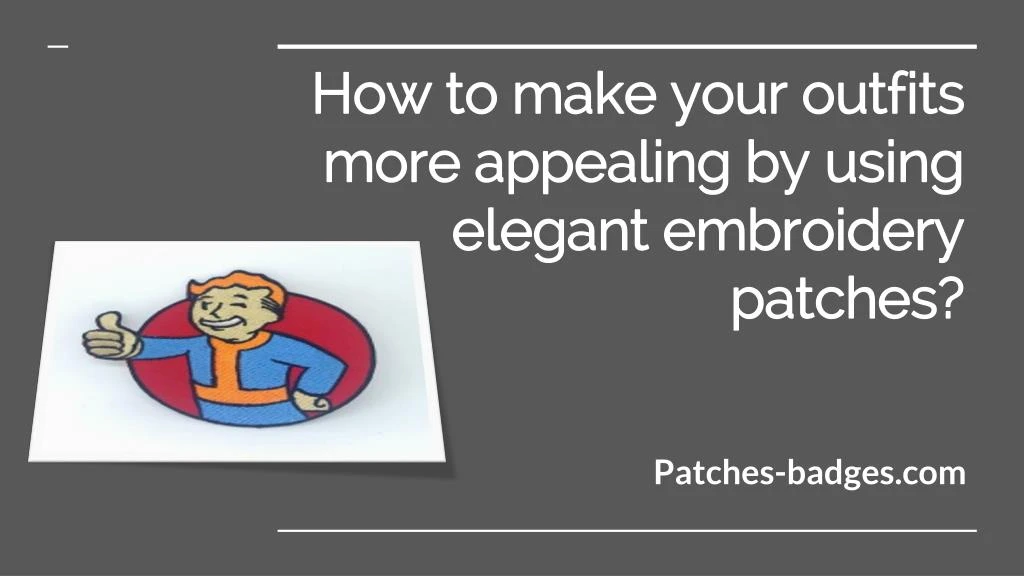 how to make your outfits more appealing by using elegant embroidery patches