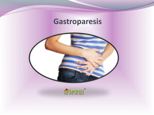 Gastroparesis: Causes, Symptoms, Diagnosis and Treatment