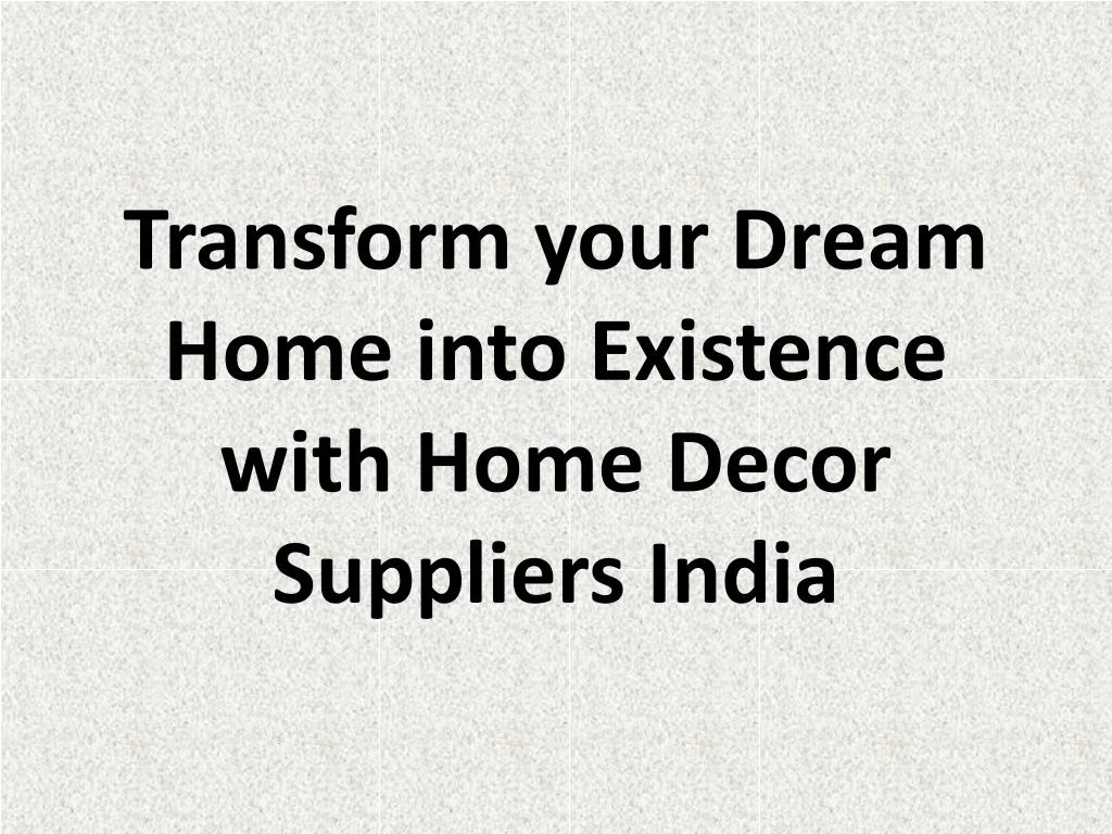 transform your dream home into existence with home decor suppliers india