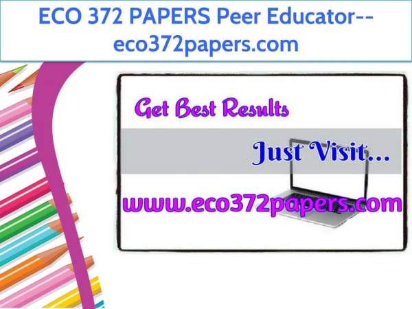 ECO 372 PAPERS Peer Educator--eco372papers.com
