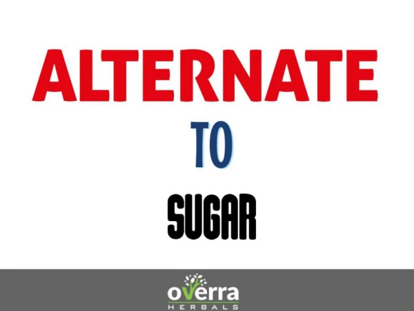 Alternate To Sugar | Overra Herbals