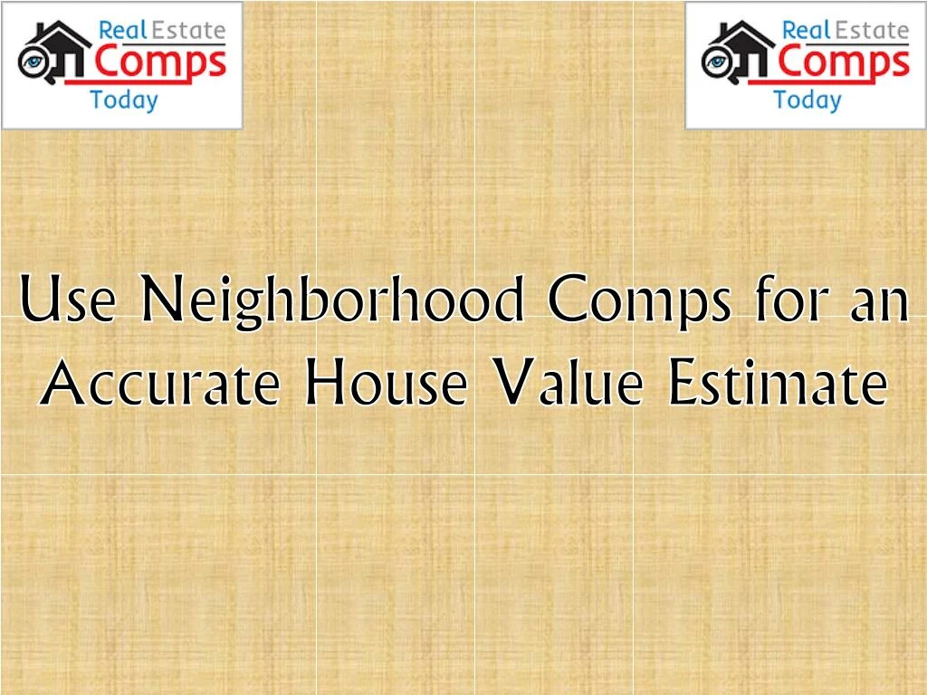 use neighborhood comps for an accurate house