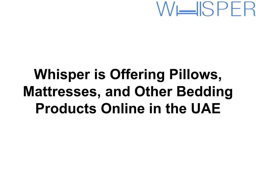 whisper is offering pillows mattresses and other