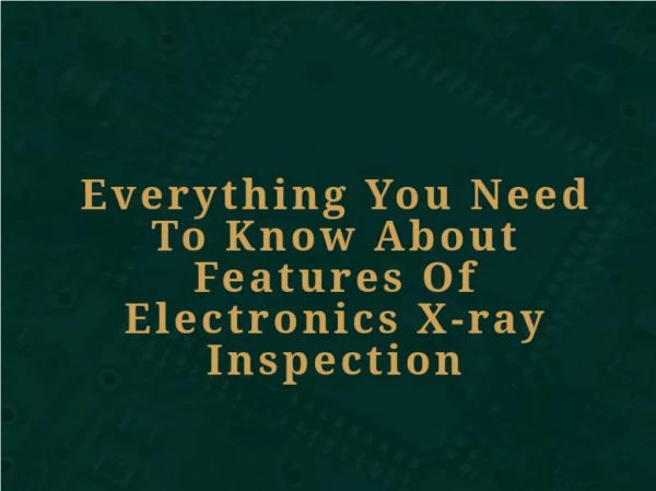 Everything You Need To Know About Electronics X-ray Inspection
