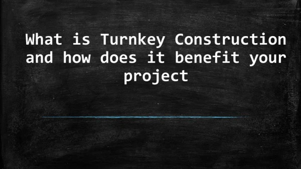 Turnkey Construction and how does it benefit your project
