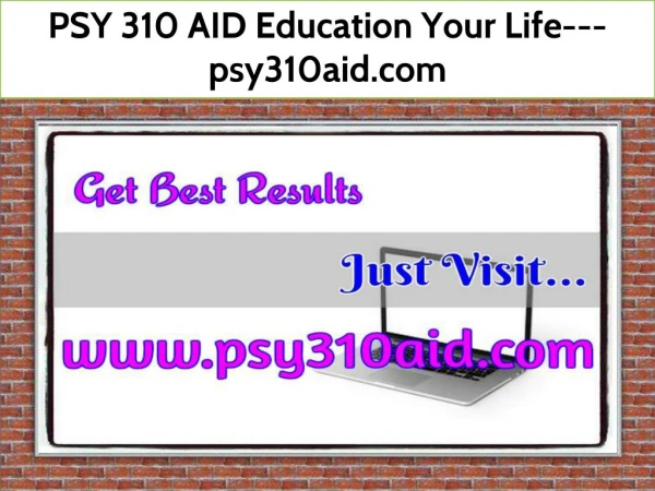 PSY 310 AID Education Your Life--- psy310aid.com