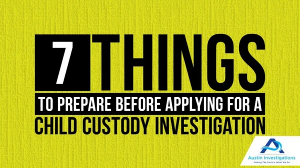 7 Things To Prepare Before Applying For A Child Custody Investigation