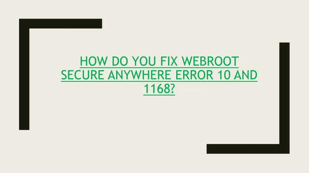 how do you fix webroot secure anywhere error 10 and 1168