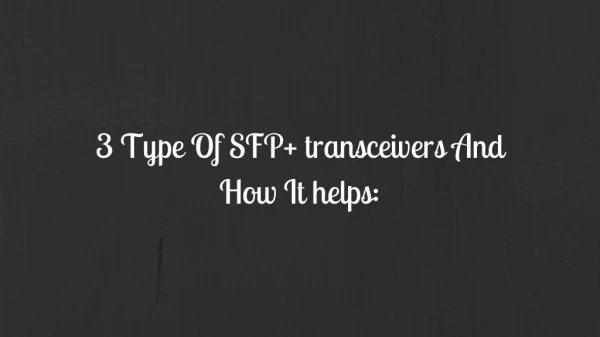 3 Type Of SFP transceivers And How It helps: