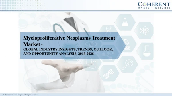 Myeloproliferative Neoplasms Treatment Market By Drug, Growth, Trends, And Analysis, 2018-2026