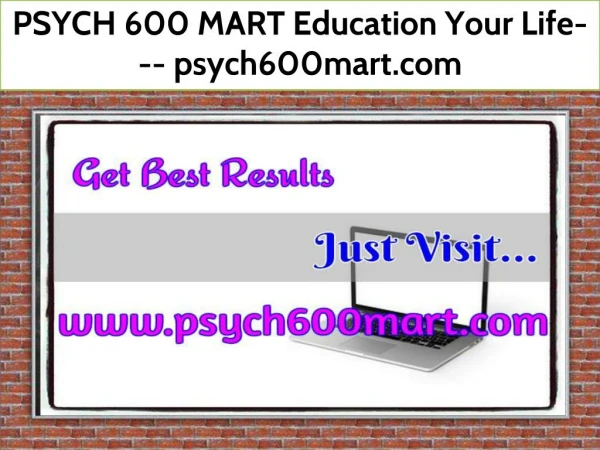 PSYCH 600 MART Education Your Life--- psych600mart.com