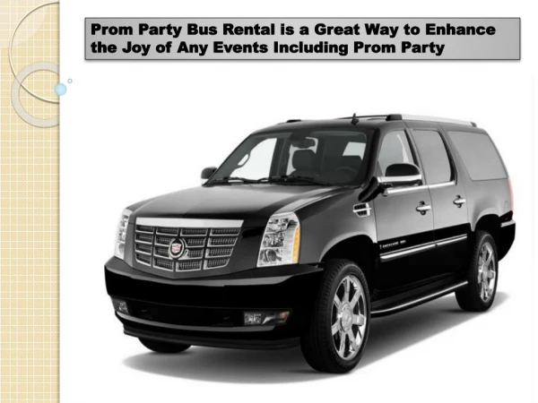 Prom Party Bus Rental is a Great Way to Enhance the Joy of Any Events Including Prom Party