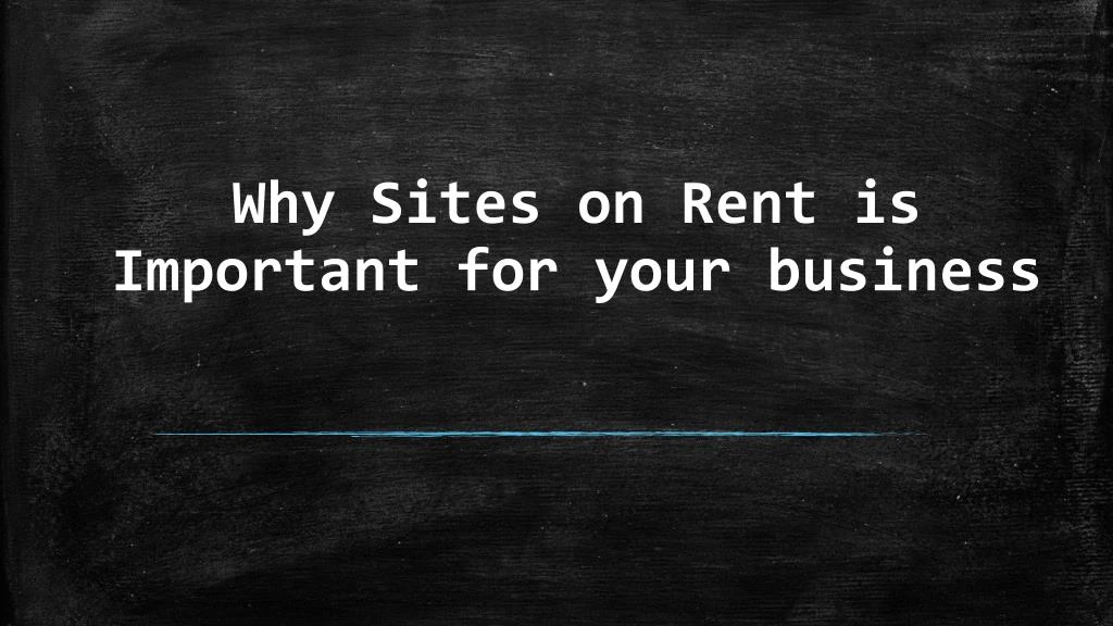 why sites on rent is important for your business