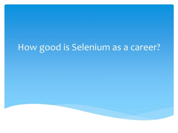 How good is Selenium as a career?