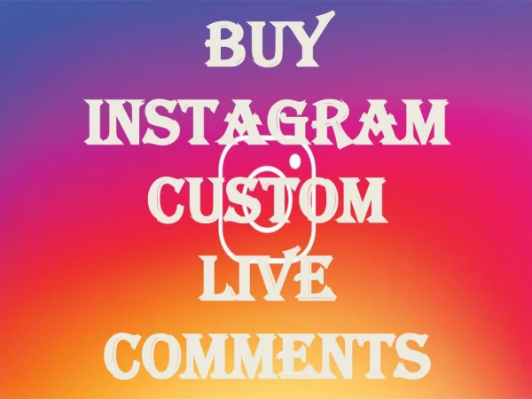Buy Instagram Custom Live Comments – Get Real and Quality Comments