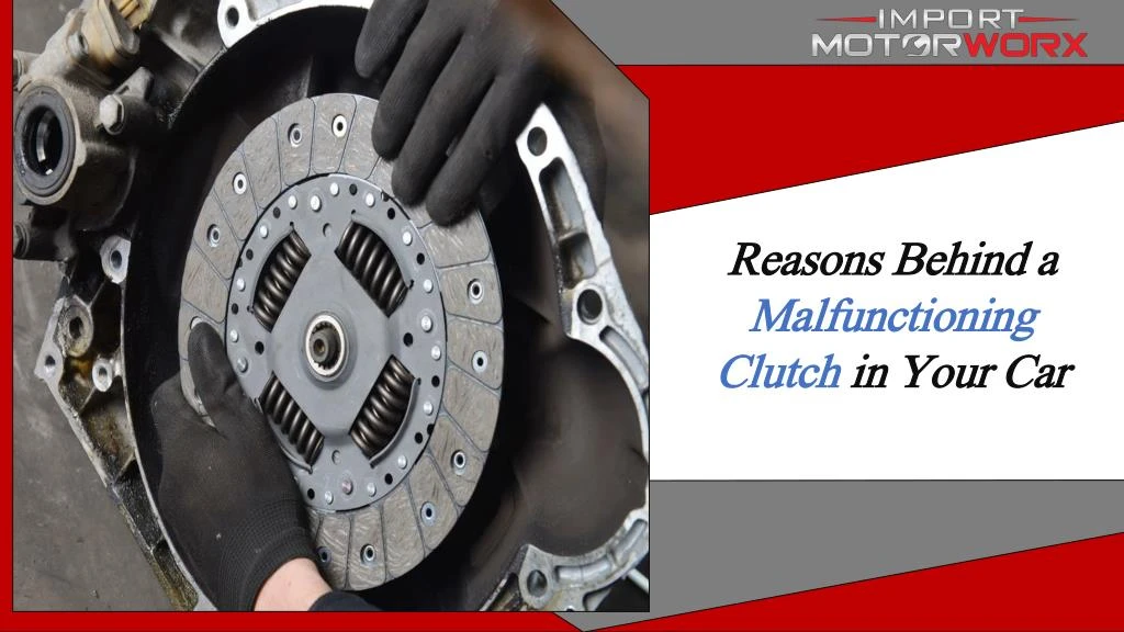 reasons behind a malfunctioning clutch in your car