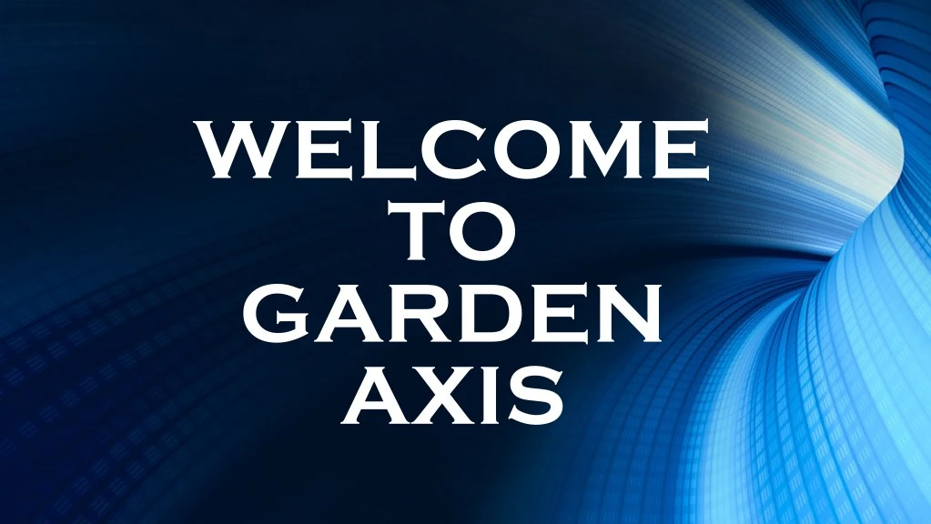 welcome to garden axis