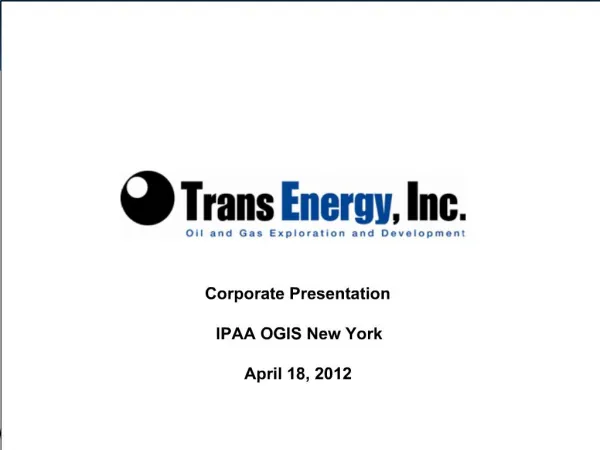 Corporate Presentation IPAA OGIS New York April 18, 2012
