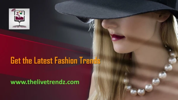 Get the Latest Fashion Trends- The Live Trendz