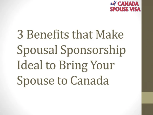 Benefits that Make Spousal Sponsorship Ideal to Bring Your Spouse to Canada