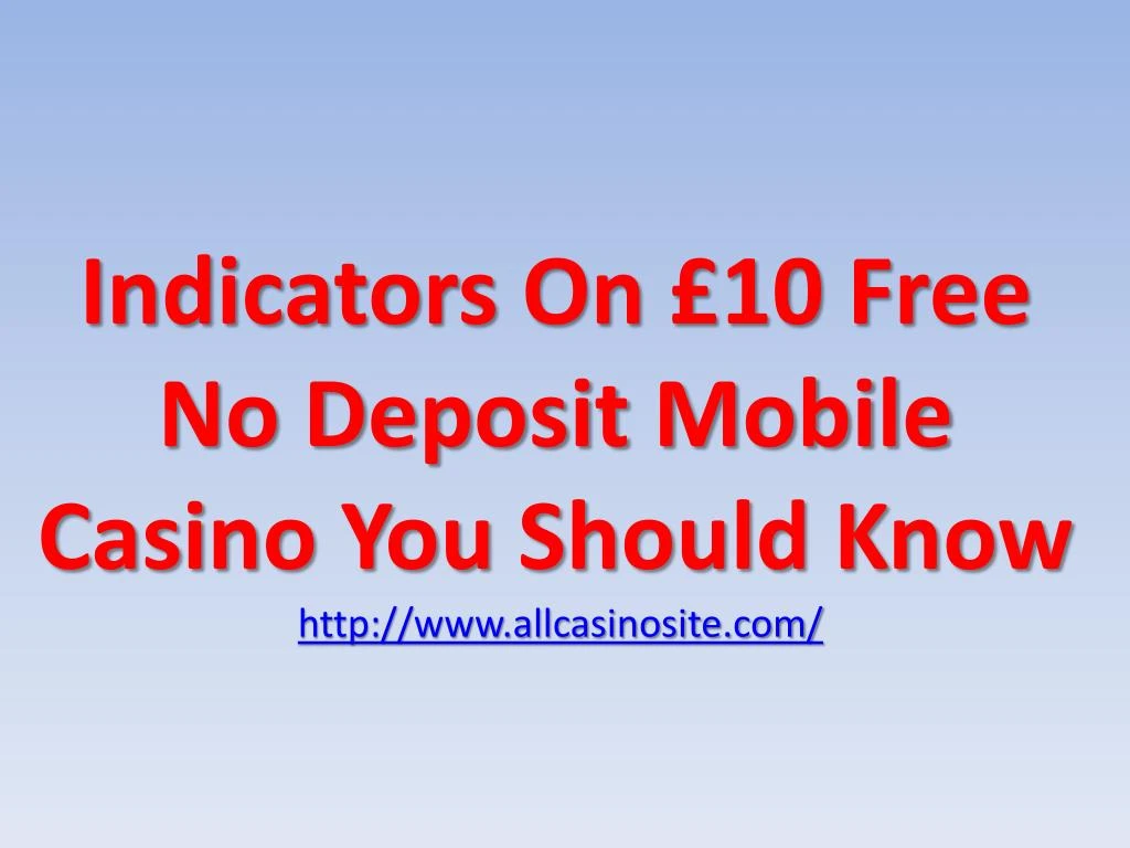 indicators on 10 free no deposit mobile casino you should know http www allcasinosite com