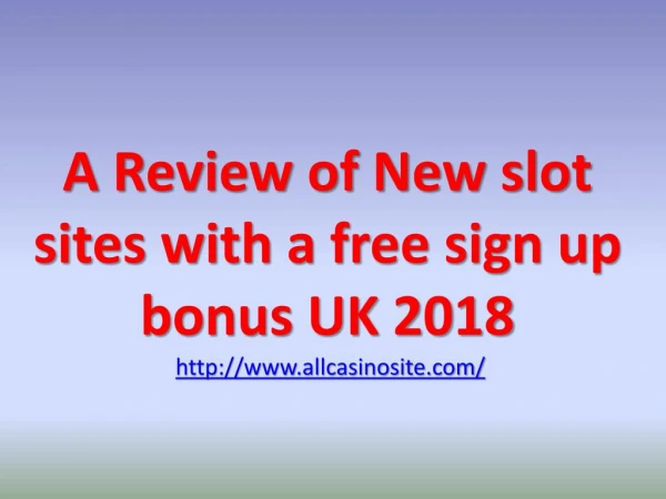 A Review of New slot sites with a free sign up bonus UK 2018