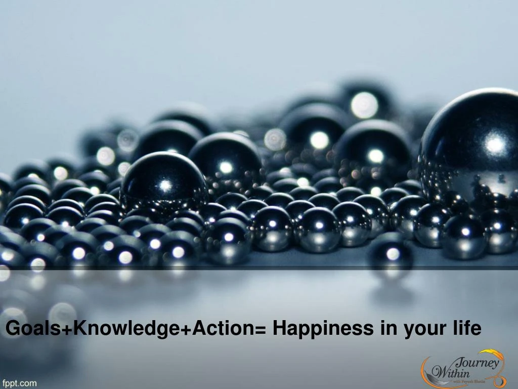 goals knowledge action happiness in your life