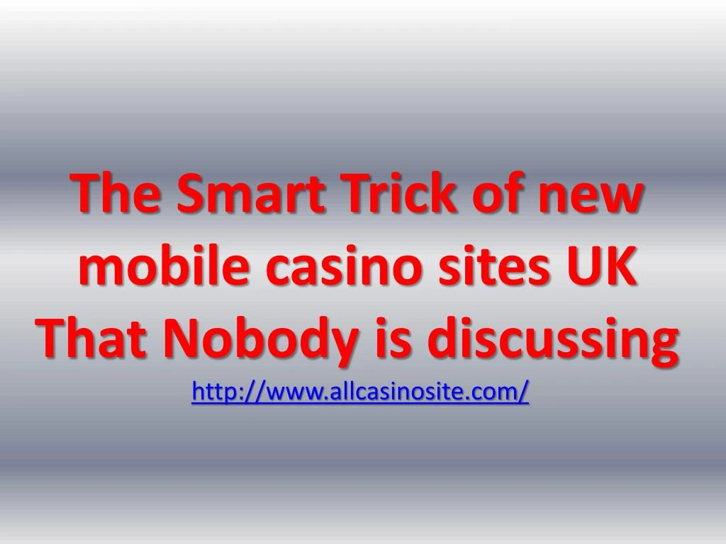 the smart trick of new mobile casino sites uk that nobody is discussing http www allcasinosite com