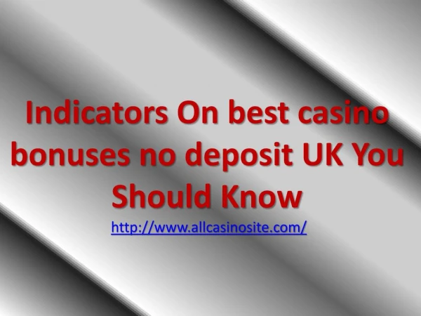 Indicators On best casino bonuses no deposit UK You Should Know