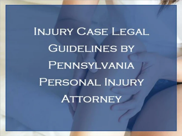Injury Case Legal Guidelines by Pennsylvania Personal Injury Attorney
