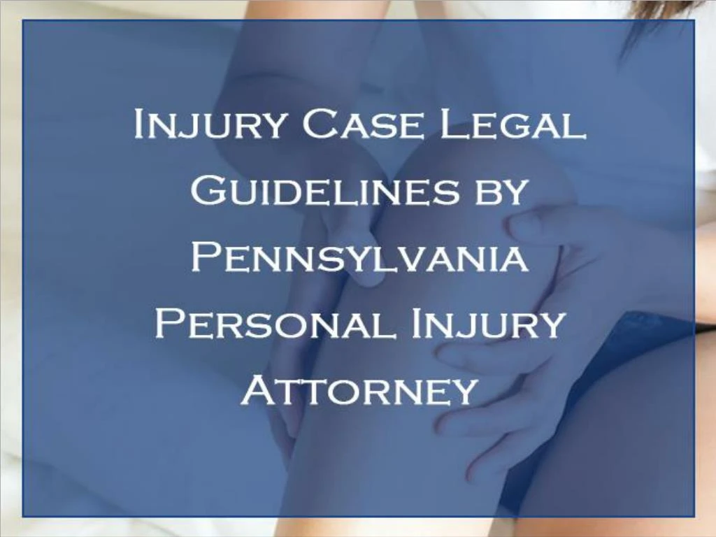 injury case legal guidelines by pennsylvania personal injury attorney