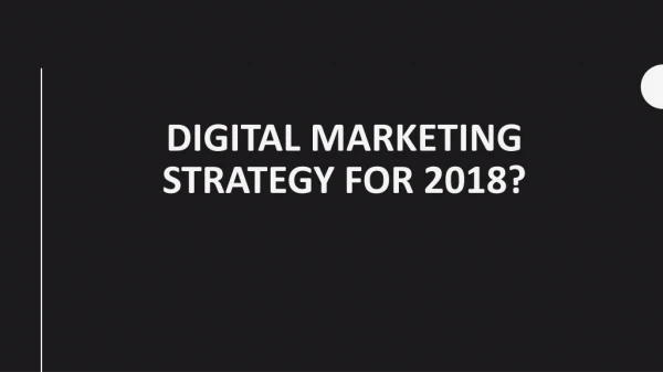 Digital marketing strategy for 2018?