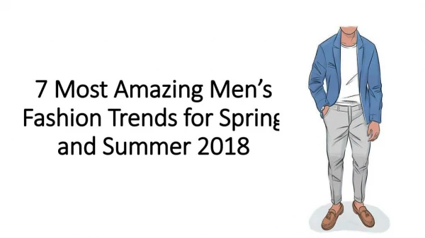 7 Most Amazing Men’s Fashion Trends for Spring and Summer 2018