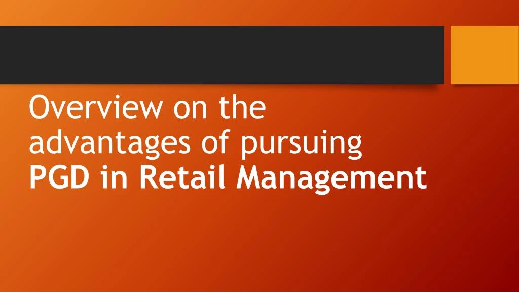 overview on the advantages of pursuing pgd in retail management