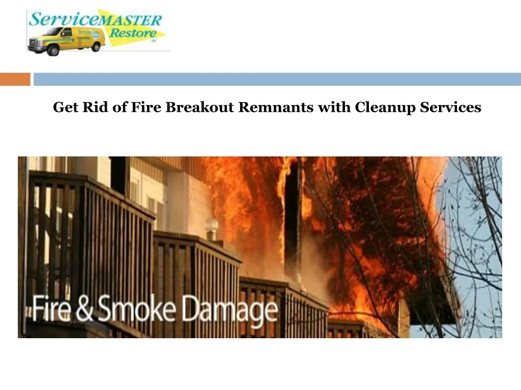 get rid of fire breakout remnants with cleanup