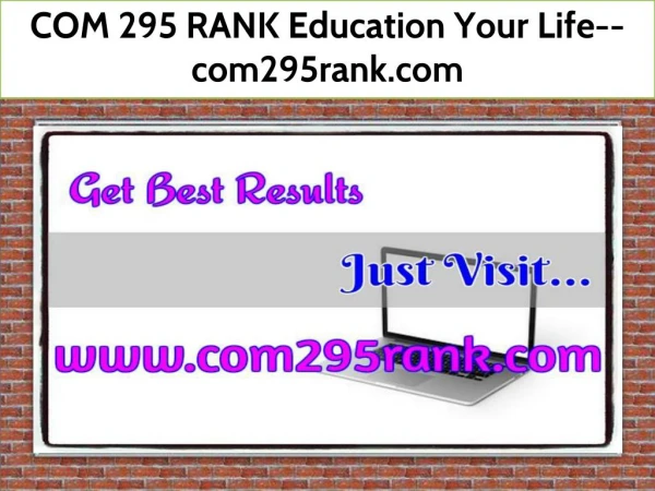 COM 295 RANK Education Your Life--com295rank.com