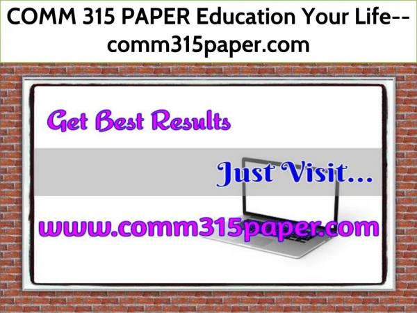 COMM 315 PAPER Education Your Life--comm315paper.com