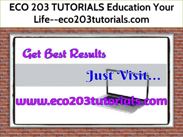 ECO 203 TUTORIALS Education Your Life--eco203tutorials.com