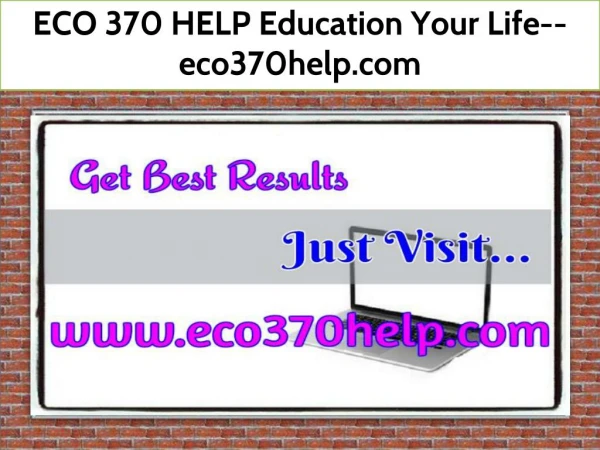 ECO 370 HELP Education Your Life--eco370help.com