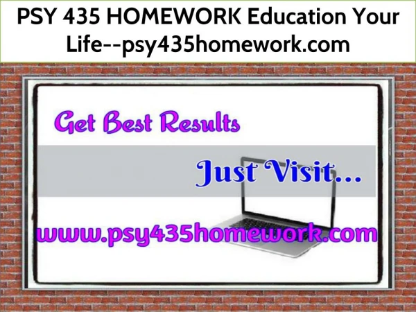 PSY 435 HOMEWORK Education Your Life--psy435homework.com
